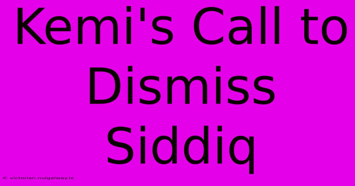 Kemi's Call To Dismiss Siddiq