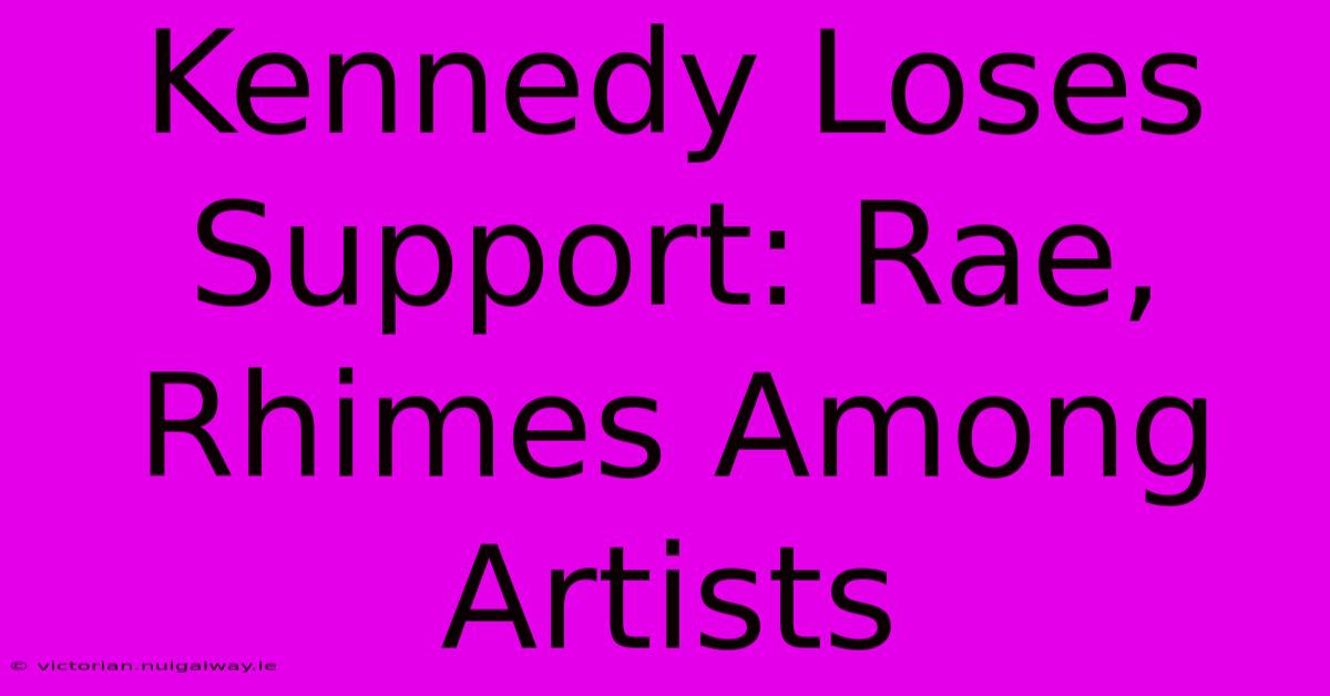 Kennedy Loses Support: Rae, Rhimes Among Artists