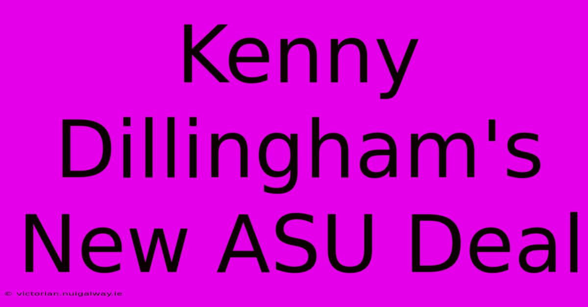 Kenny Dillingham's New ASU Deal