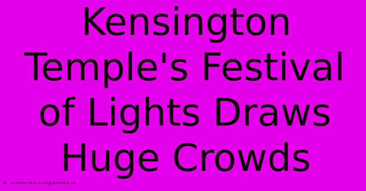 Kensington Temple's Festival Of Lights Draws Huge Crowds