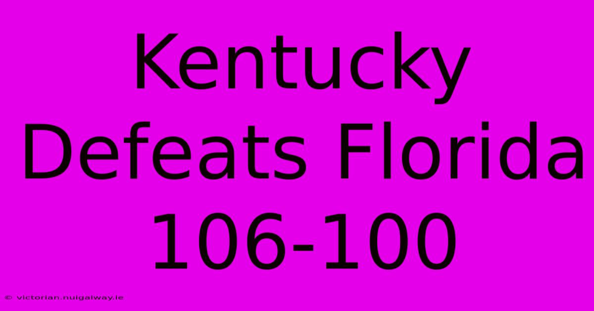 Kentucky Defeats Florida 106-100