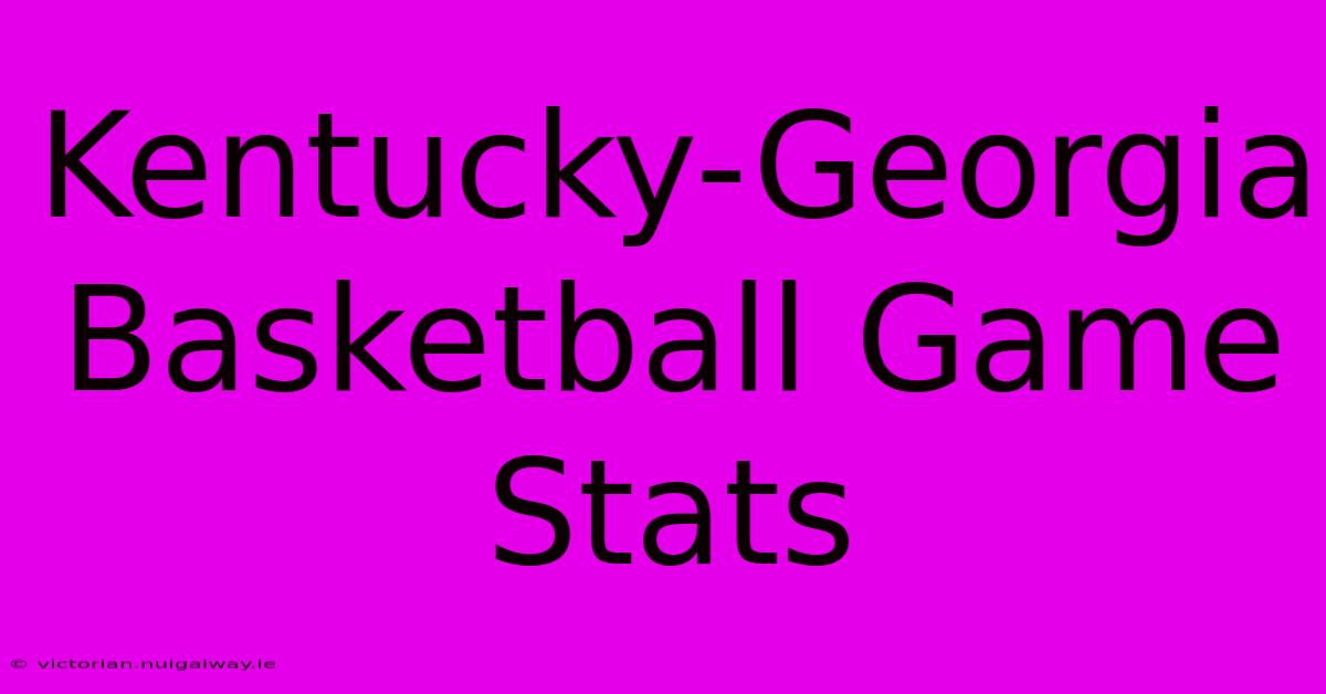 Kentucky-Georgia Basketball Game Stats