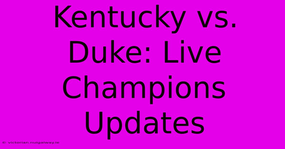 Kentucky Vs. Duke: Live Champions Updates 