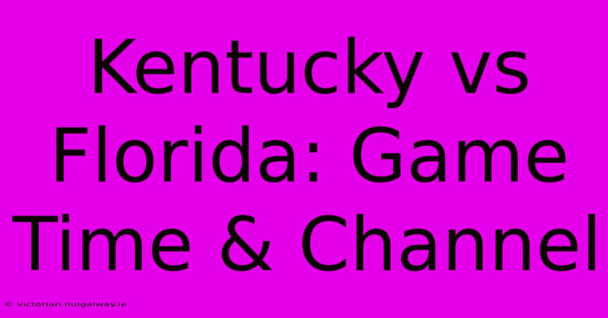 Kentucky Vs Florida: Game Time & Channel