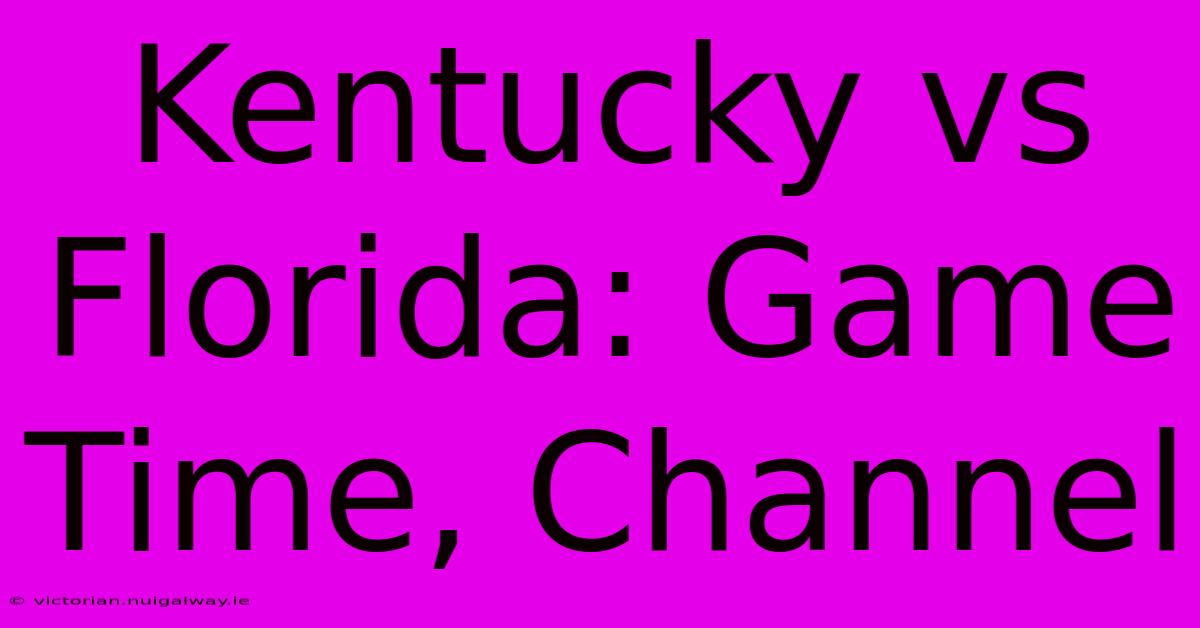 Kentucky Vs Florida: Game Time, Channel