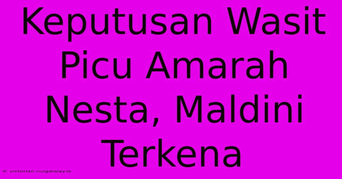 Keputusan Wasit Picu Amarah Nesta, Maldini Terkena