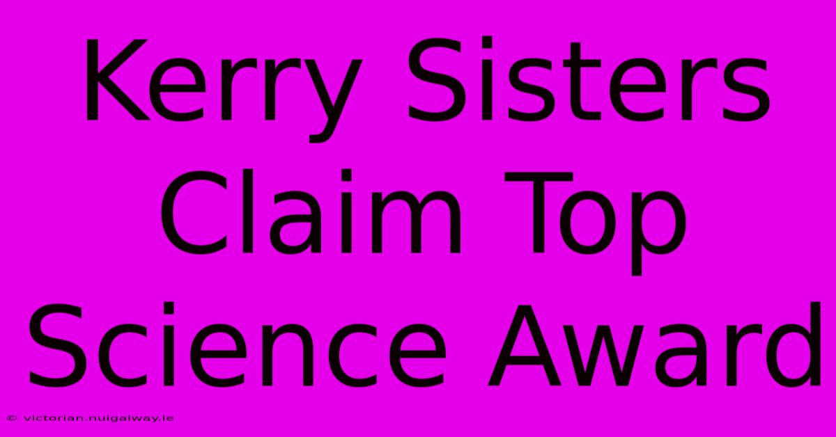 Kerry Sisters Claim Top Science Award