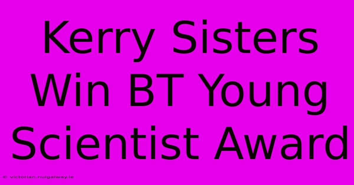 Kerry Sisters Win BT Young Scientist Award