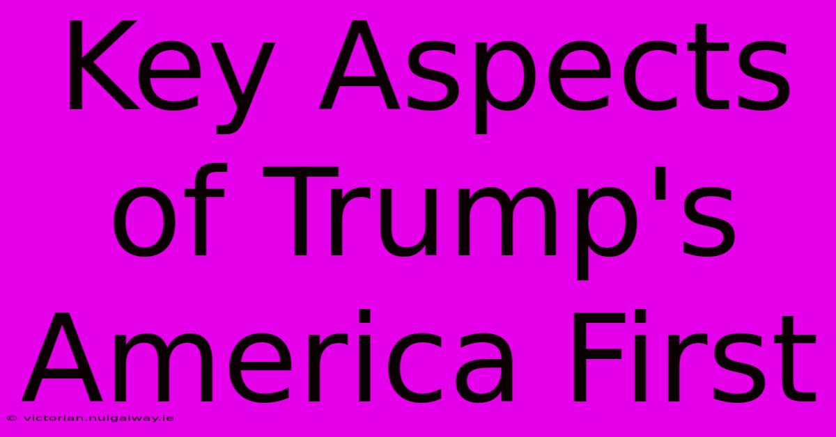 Key Aspects Of Trump's America First