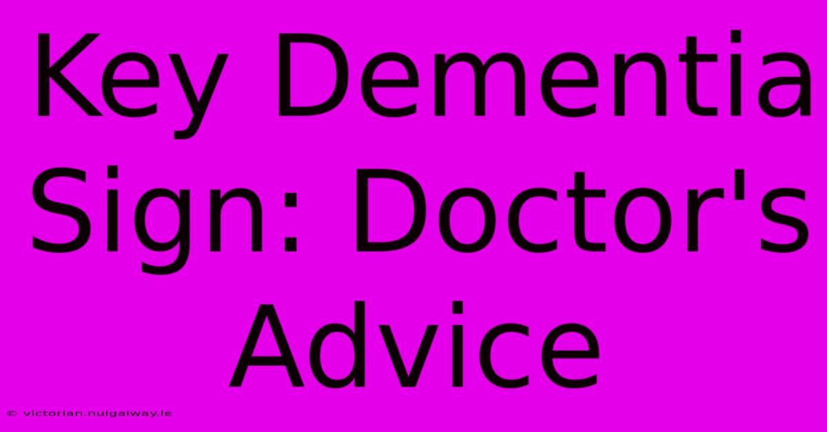 Key Dementia Sign: Doctor's Advice