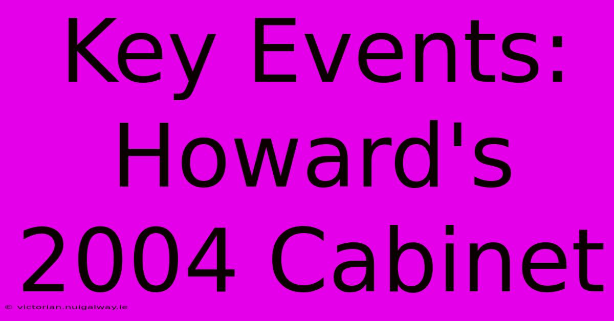 Key Events: Howard's 2004 Cabinet