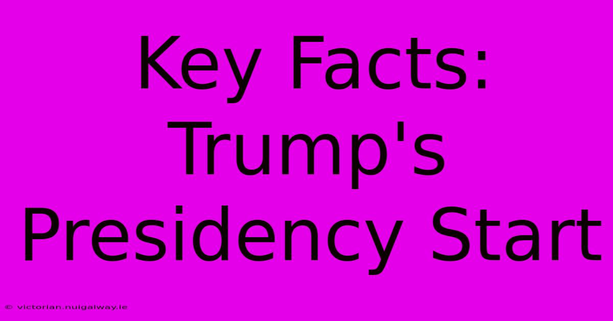 Key Facts: Trump's Presidency Start