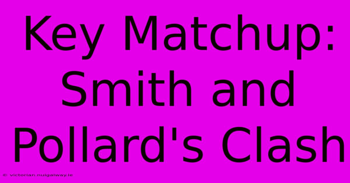 Key Matchup: Smith And Pollard's Clash