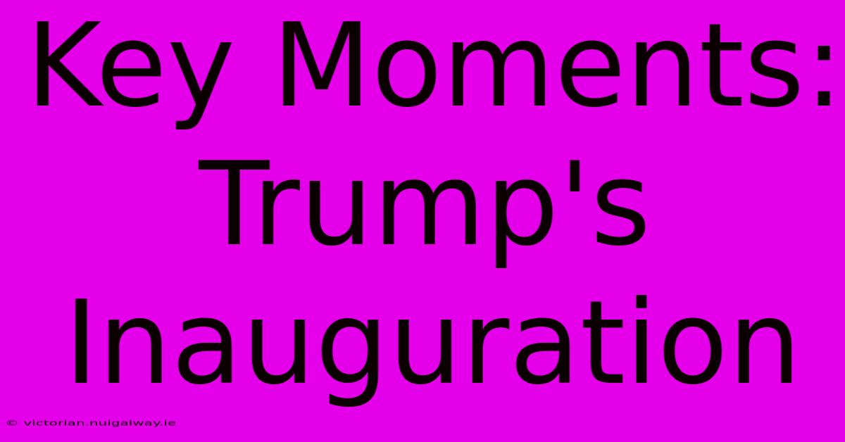 Key Moments: Trump's Inauguration