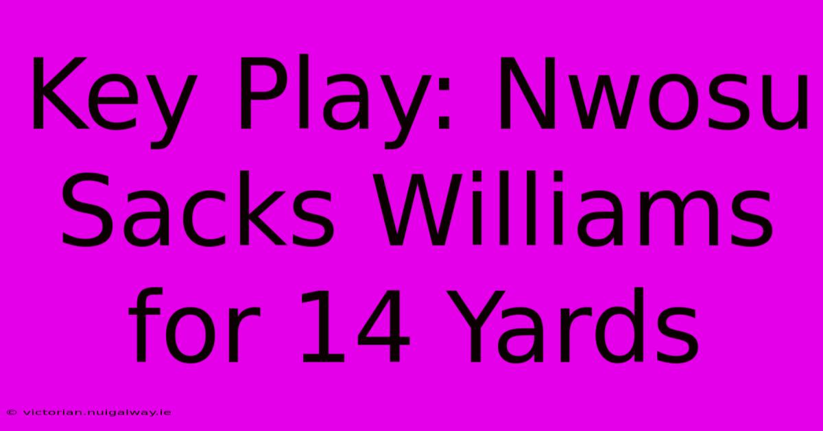 Key Play: Nwosu Sacks Williams For 14 Yards