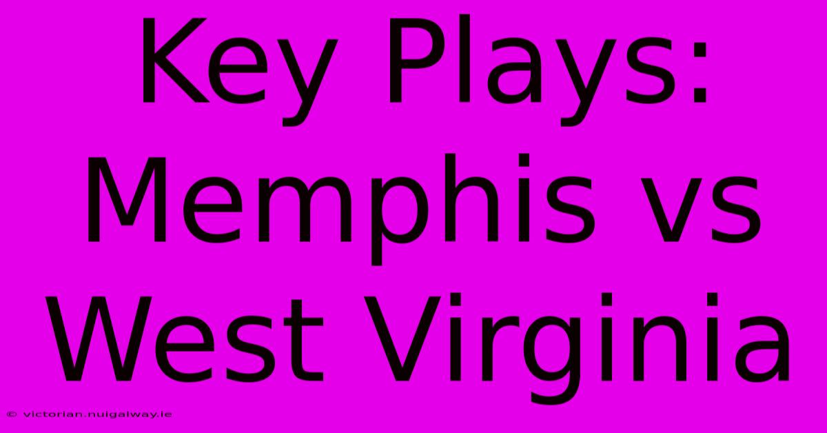 Key Plays: Memphis Vs West Virginia