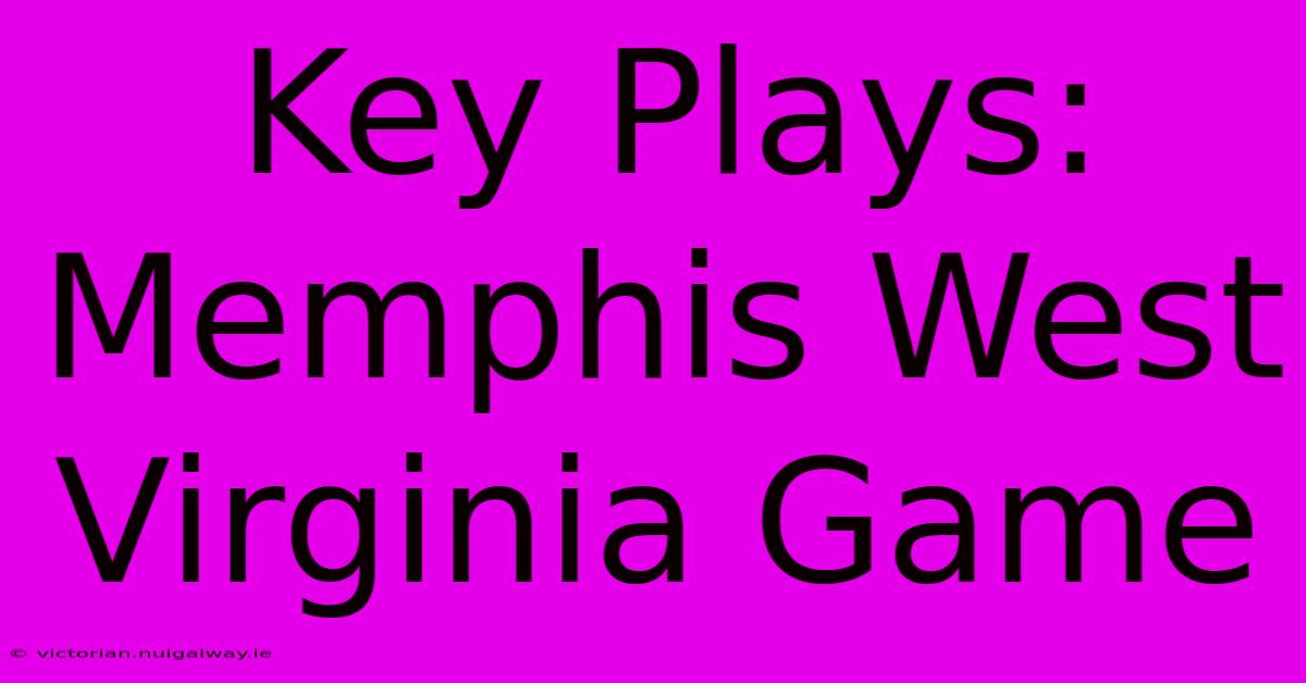 Key Plays: Memphis West Virginia Game