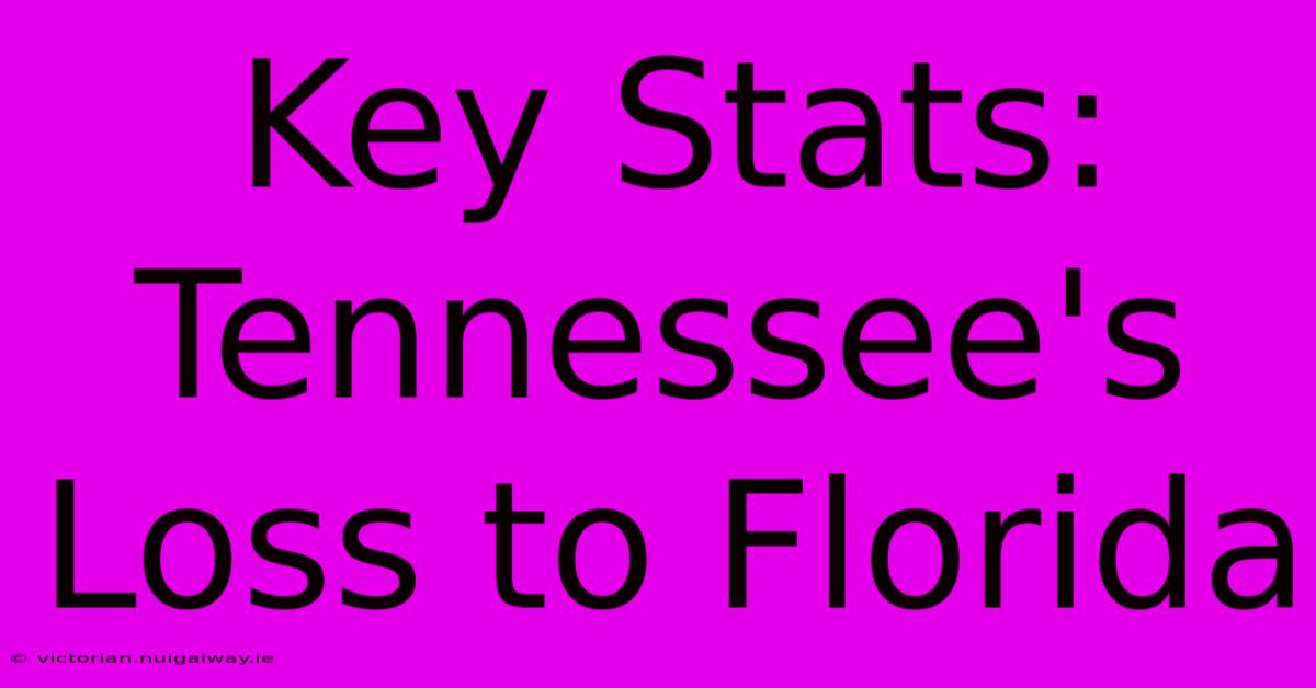 Key Stats: Tennessee's Loss To Florida