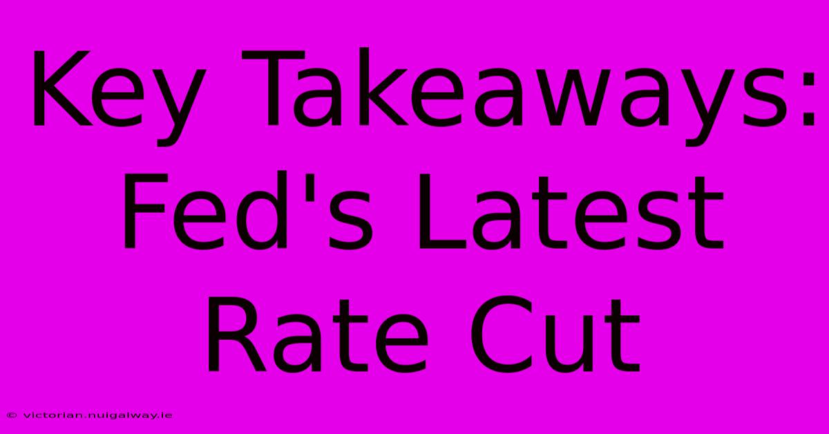 Key Takeaways: Fed's Latest Rate Cut