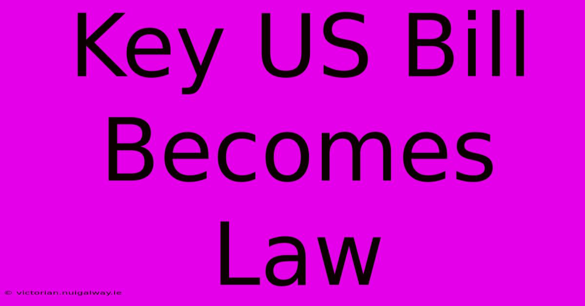 Key US Bill Becomes Law