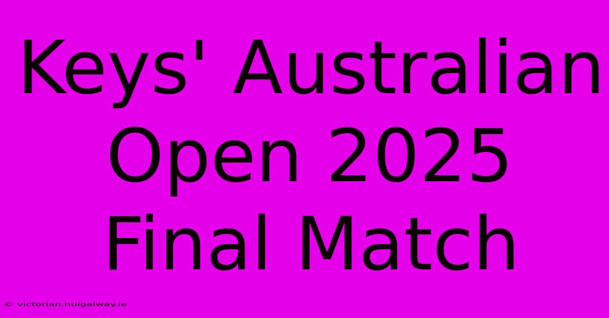 Keys' Australian Open 2025 Final Match