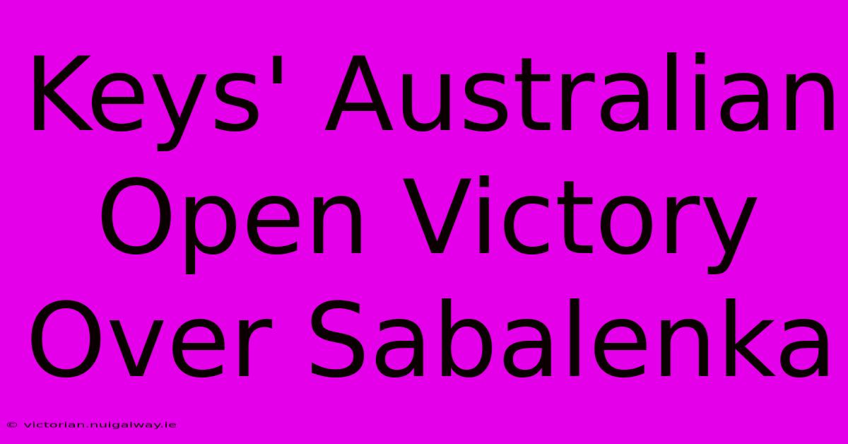 Keys' Australian Open Victory Over Sabalenka