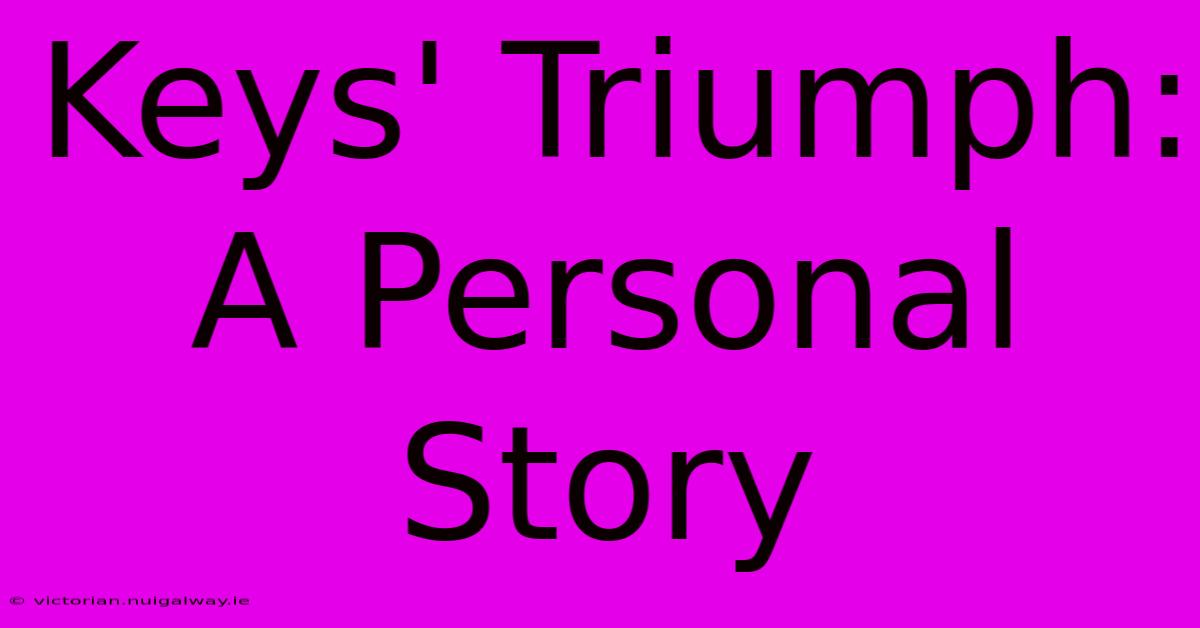 Keys' Triumph: A Personal Story