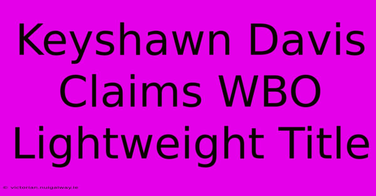 Keyshawn Davis Claims WBO Lightweight Title