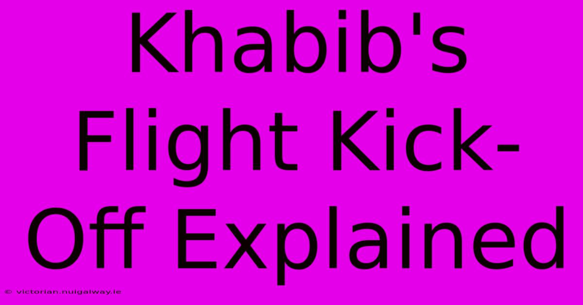 Khabib's Flight Kick-Off Explained