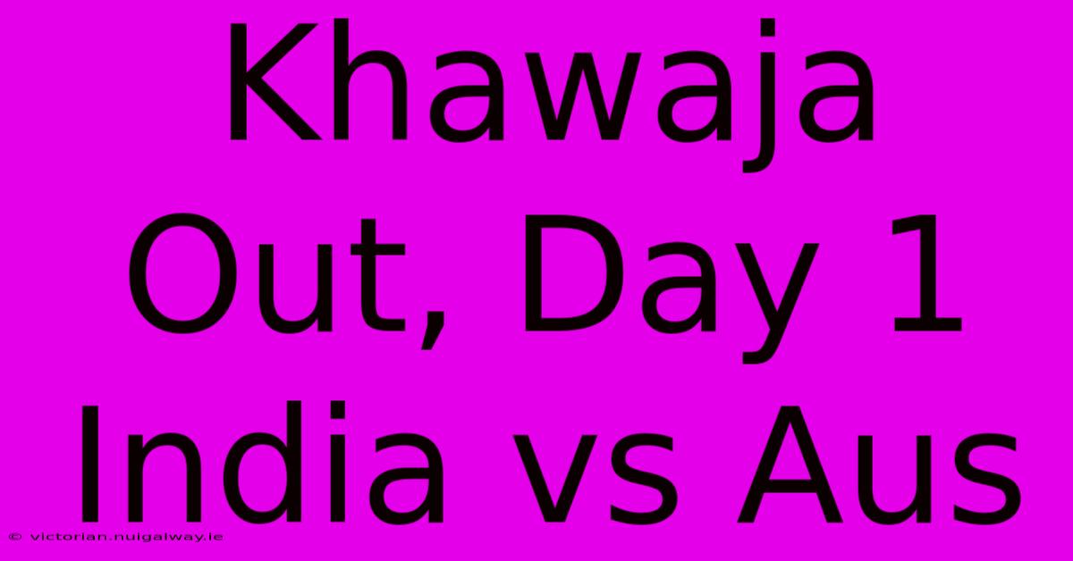 Khawaja Out, Day 1 India Vs Aus