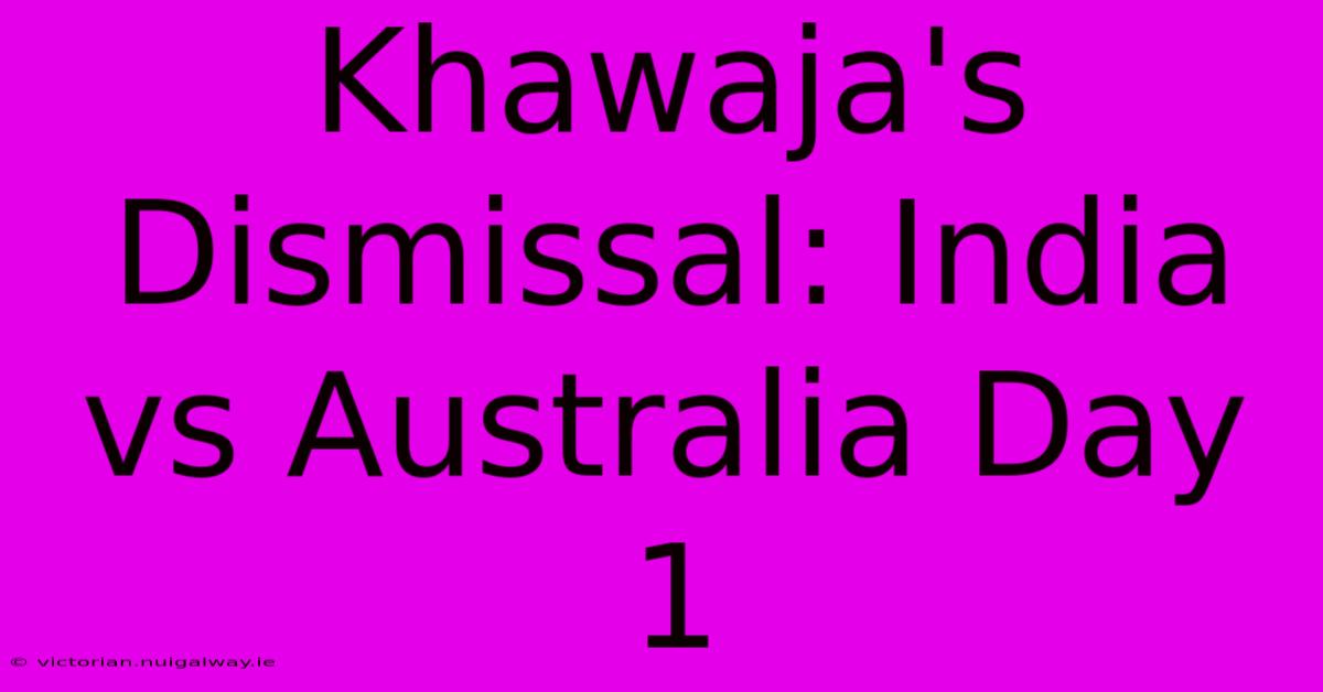 Khawaja's Dismissal: India Vs Australia Day 1