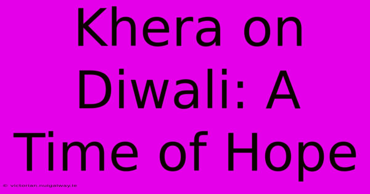 Khera On Diwali: A Time Of Hope