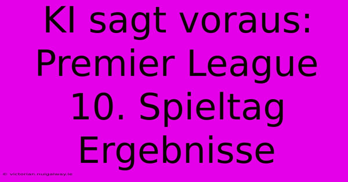 KI Sagt Voraus: Premier League 10. Spieltag Ergebnisse