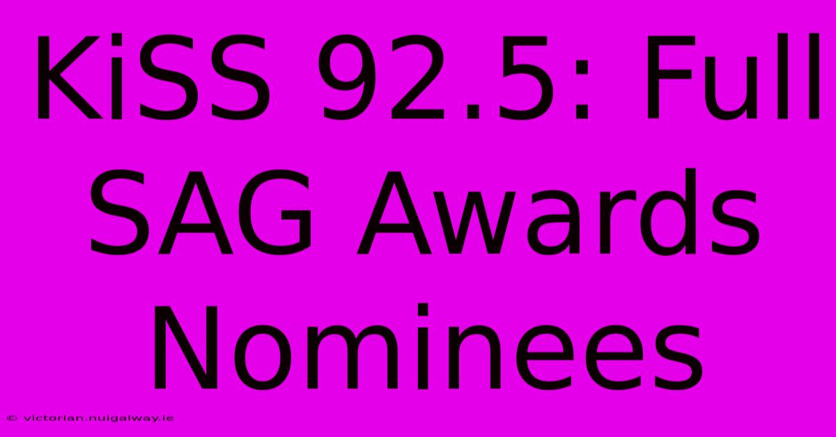 KiSS 92.5: Full SAG Awards Nominees