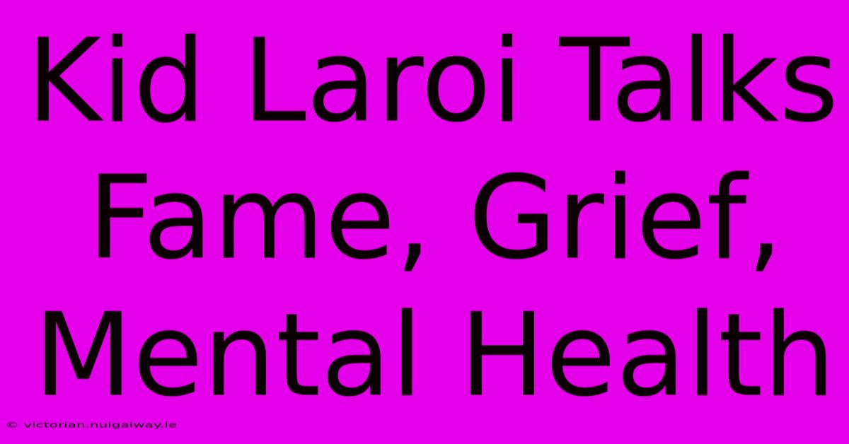 Kid Laroi Talks Fame, Grief, Mental Health