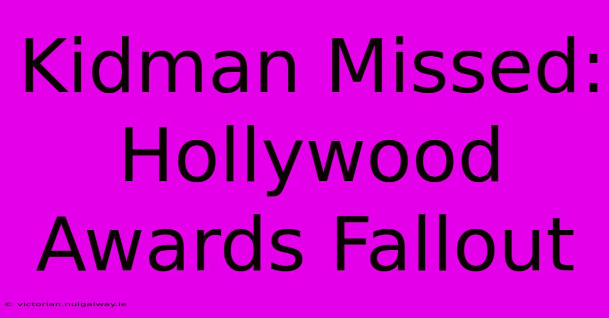 Kidman Missed: Hollywood Awards Fallout