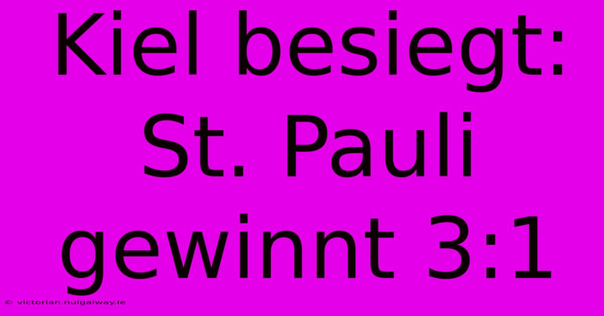 Kiel Besiegt: St. Pauli Gewinnt 3:1