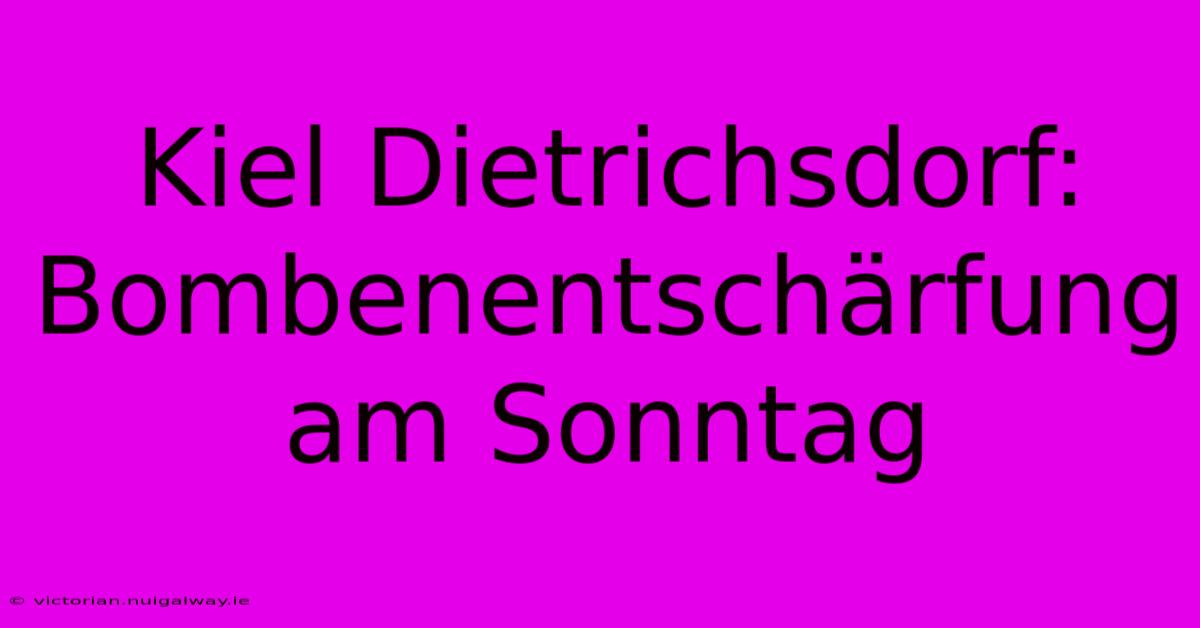 Kiel Dietrichsdorf: Bombenentschärfung Am Sonntag