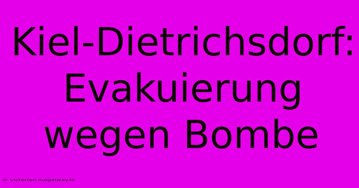 Kiel-Dietrichsdorf: Evakuierung Wegen Bombe