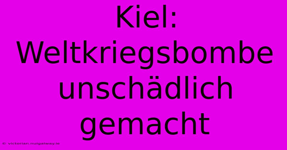 Kiel: Weltkriegsbombe Unschädlich Gemacht