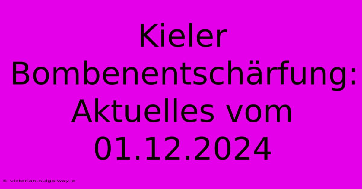 Kieler Bombenentschärfung: Aktuelles Vom 01.12.2024