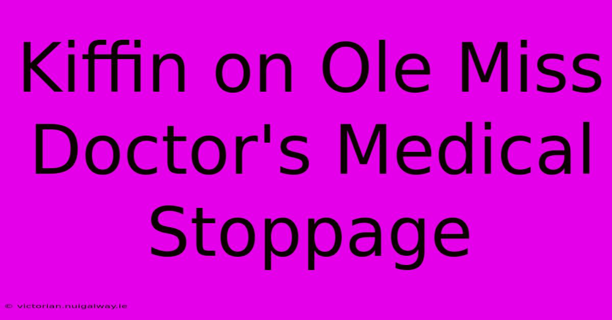 Kiffin On Ole Miss Doctor's Medical Stoppage