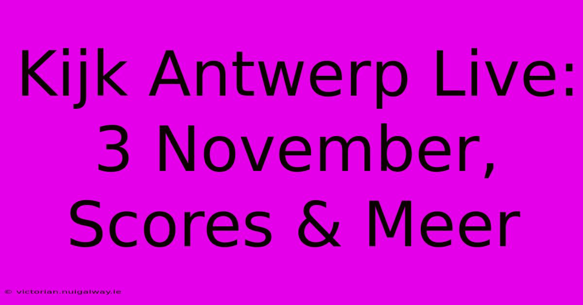 Kijk Antwerp Live: 3 November, Scores & Meer