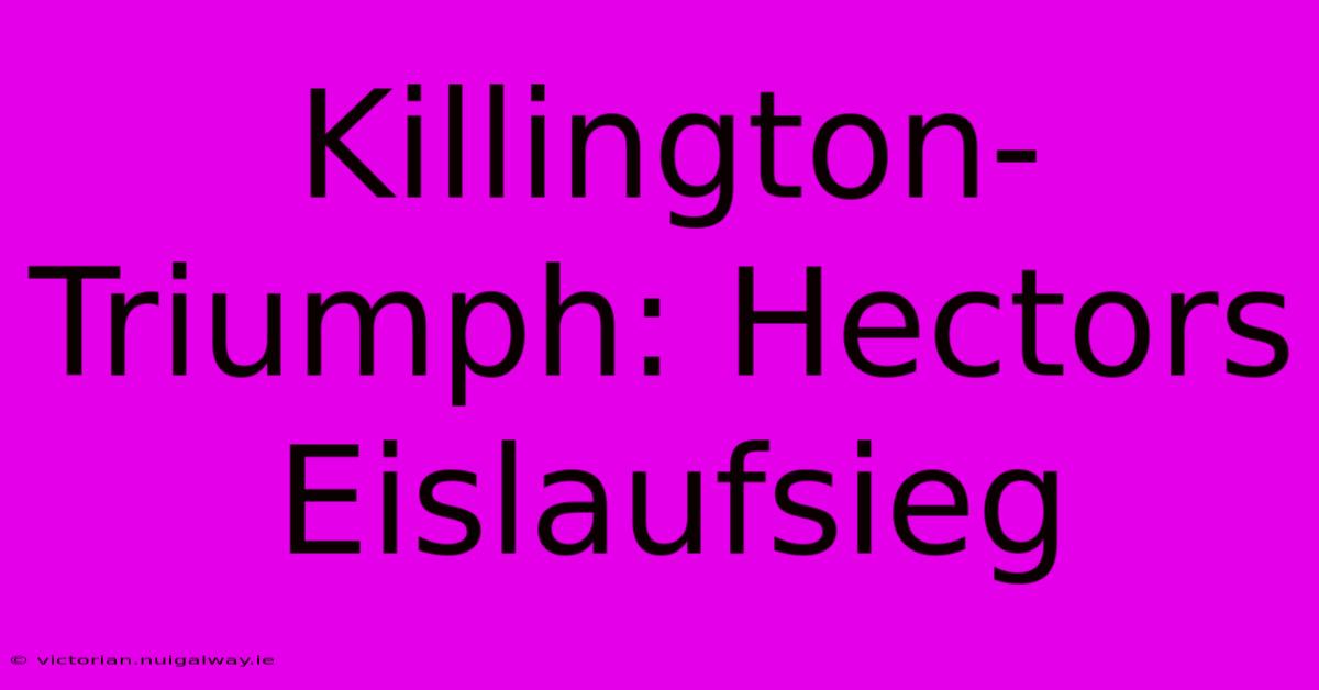 Killington-Triumph: Hectors Eislaufsieg