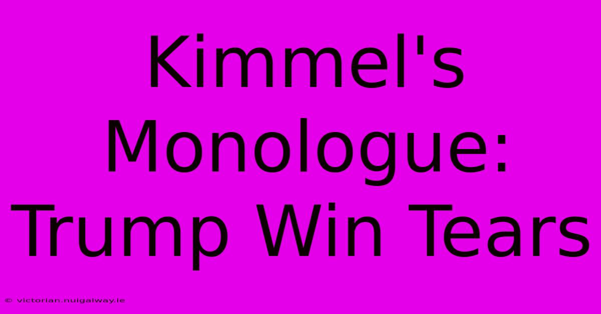 Kimmel's Monologue: Trump Win Tears