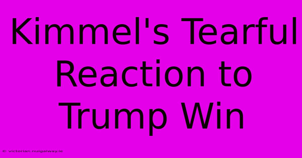 Kimmel's Tearful Reaction To Trump Win 