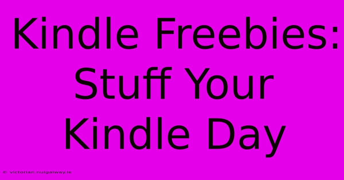 Kindle Freebies: Stuff Your Kindle Day