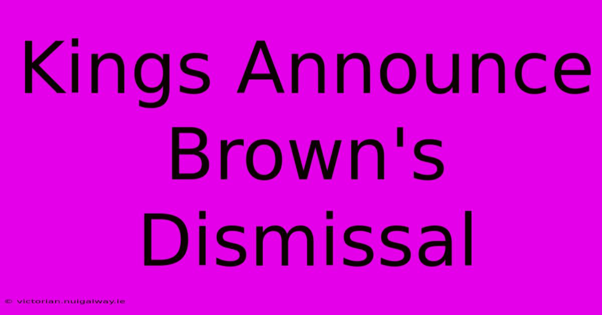 Kings Announce Brown's Dismissal