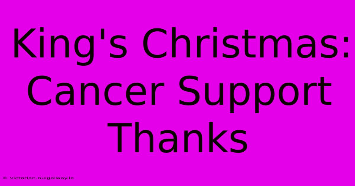 King's Christmas: Cancer Support Thanks