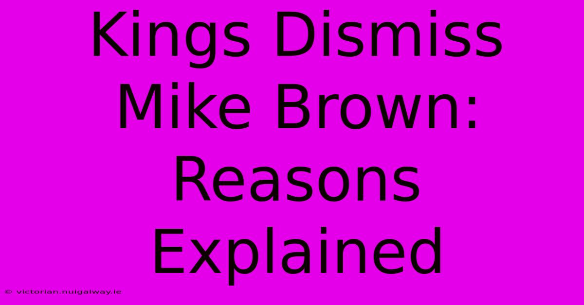 Kings Dismiss Mike Brown: Reasons Explained